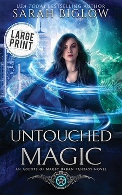 Untouched Magic: A Large Print Magical Law Enforcement Urban Fantasy Novel by Biglow, Sarah