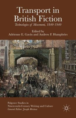 Transport in British Fiction: Technologies of Movement, 1840-1940 by Gavin, A.