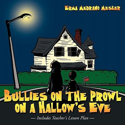 Bullies on the Prowl on a Hallow's Eve by Mesker, Erma Medrano