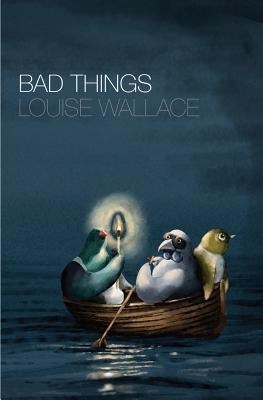 Bad Things by Wallace, Louise