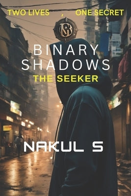 Binary Shadows: The Seeker by S, Nakul