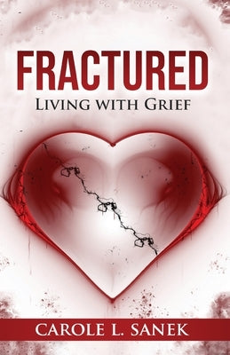Fractured: Living With Grief by Sanek, Carole L.