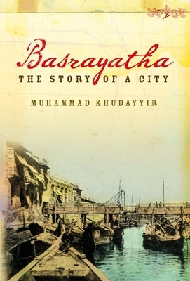 Basrayatha: The Story of a City by Khudayyir, Muhammad