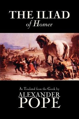 The Iliad by Homer, Classics, Literary Criticism, Ancient and Classical, Poetry, Ancient, Classical & Medieval by Homer
