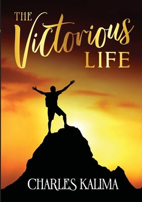 The Victorious Life by Kalima, Charles