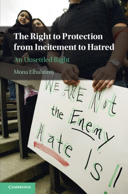 The Right to Protection from Incitement to Hatred: An Unsettled Right by Elbahtimy, Mona
