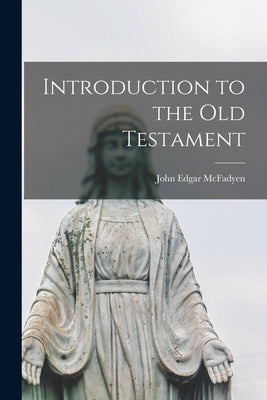 Introduction to the Old Testament [microform] by McFadyen, John Edgar 1870-1933
