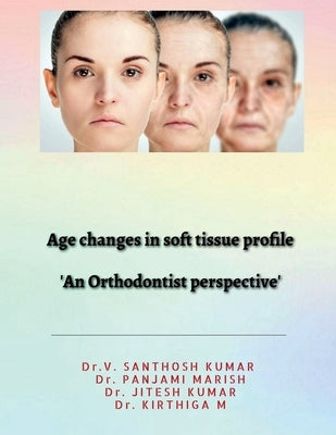 Age changes in soft tissue profile: Soft tissue changes in orthodontics by Dr V Santhosh Kumar