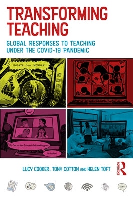 Transforming Teaching: Global Responses to Teaching Under the Covid-19 Pandemic by Cooker, Lucy