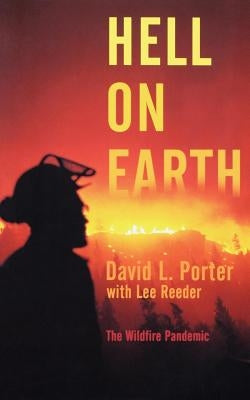 Hell on Earth: The Wildfire Pandemic by Porter, David L.