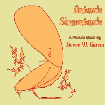 Animals Shmanimals by Garcia, Steven