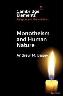 Monotheism and Human Nature by Bailey, Andrew M.