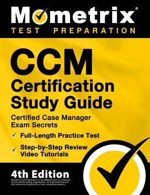CCM Certification Study Guide - Certified Case Manager Exam Secrets, Full-Length Practice Test, Step-by-Step Review Video Tutorials: [4th Edition] by Mometrix