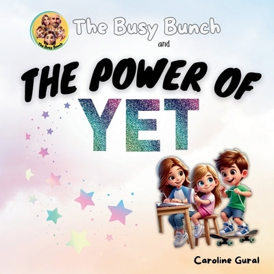 The Busy Bunch and the Power of Yet by Gural, Caroline
