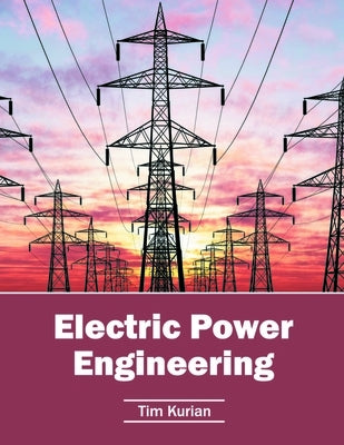 Electric Power Engineering by Kurian, Tim