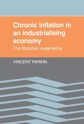 Chronic Inflation in an Industrializing Economy: The Brazilian Experience by Parkin, Vincent