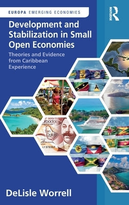 Development and Stabilization in Small Open Economies: Theories and Evidence from Caribbean Experience by Worrell, Delisle