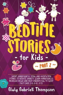 Bedtime Stories For Kids Vol .2: A Collection of Over 25 Short Meditation Stories to Reduce Anxiety, Learn Mindfulness, Increase Relaxation, and Help by Thompson, Giuly Gabriell