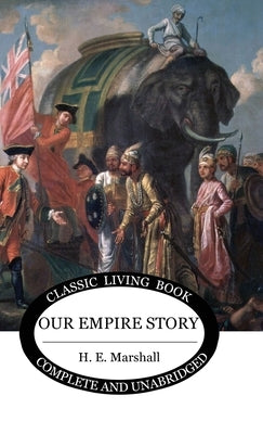 Our Empire Story (Color) by Marshall, H. E.