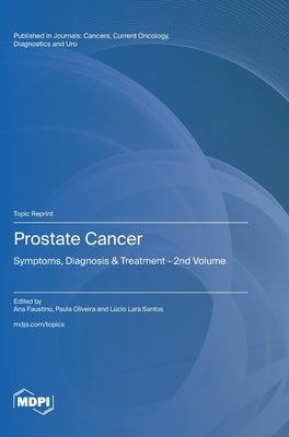 Prostate Cancer: Symptoms, Diagnosis & Treatment - 2nd Volume by Faustino, Ana