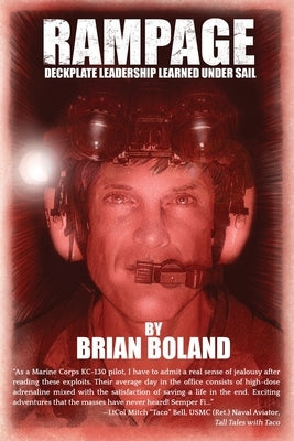 Rampage: Deckplate Leadership Learned under Sail by Boland, Brian