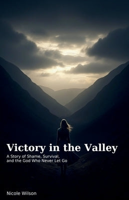 Victory in the Valley by Wilson, Nicole