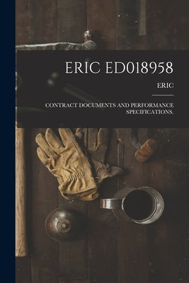 Eric Ed018958: Contract Documents and Performance Specifications. by Eric