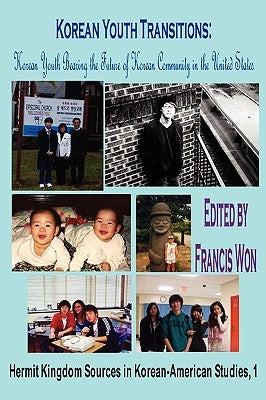 Korean Youth Transitions: Korean Youth Bearing the Future of Korean Community in the United States by Won, Francis