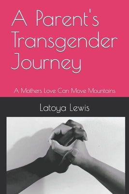 A Parent's Transgender Journey: A Mothers Love Can Move Mountains by Gibbs, Suzanne