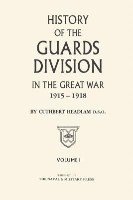 GUARDS DIVISION IN THE GREAT WAR Volume One by Headlam, C.