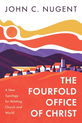 The Fourfold Office of Christ by Nugent, John C.