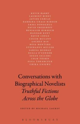 Conversations with Biographical Novelists: Truthful Fictions across the Globe by Lackey, Michael