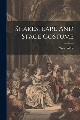 Shakespeare And Stage Costume by Wilde, Oscar
