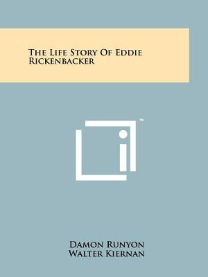 The Life Story Of Eddie Rickenbacker by Runyon, Damon
