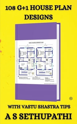 108 G+1 House Plan Designs: With Vastu Shastra Tips by Sethupathi, A. S.