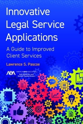 Innovative Legal Service Applications: A Guide to Improved Client Services by Pascoe, Lawrence S.
