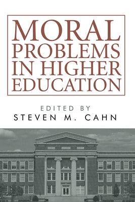 Moral Problems in Higher Education by Cahn, Steven M.