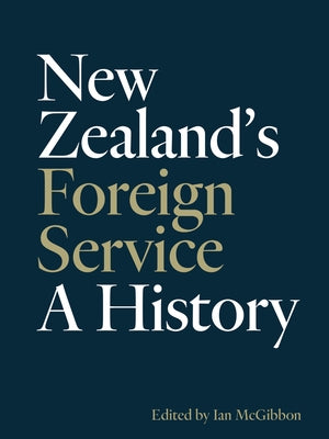 New Zealand's Foreign Service: A History by McGibbon, Ian