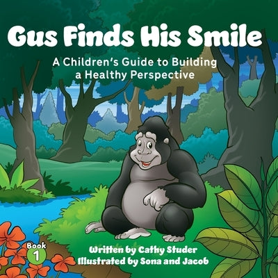 Gus Finds His Smile: A Children's Guide to Building a Healthy Perspective by Studer, Cathy