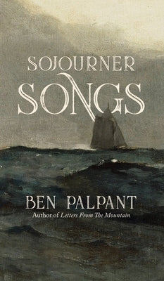 Sojourner Songs: Poems by Palpant, Ben