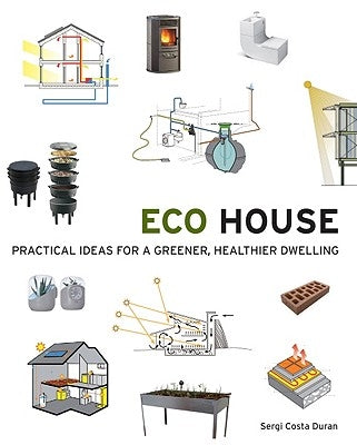 Eco House: Practical Ideas for a Greener, Healthier Dwelling by Duran, Sergi Costa