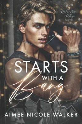 Starts With a Bang: A Redemption Ridge Novel by Walker, Aimee Nicole