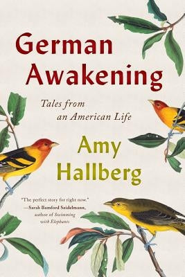 German Awakening: Tales from an American Life by Hallberg, Amy