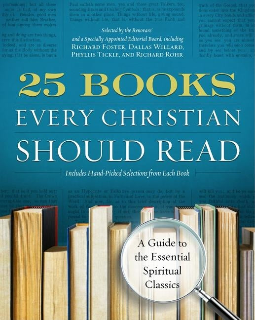25 Books Every Christian Should Read: A Guide to the Essential Spiritual Classics by Renovare