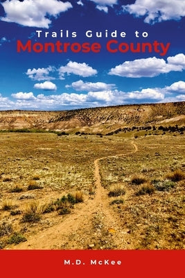 Trails Guide to Montrose County by McKee