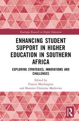 Enhancing Student Support in Higher Education in Southern Africa: Exploring Strategies, Innovations and Challenges by Machingura, Francis