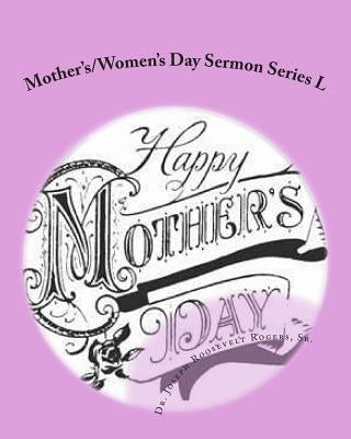 Mother's/Women's Day Sermon Series L: Sermon Outlines For Easy Preaching by Rogers, Sr. Joseph Roosevelt