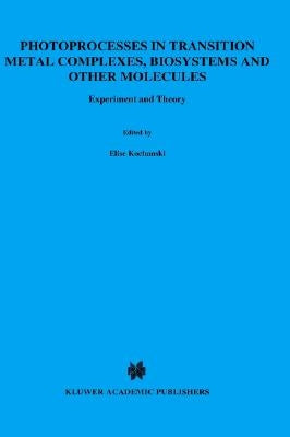 Photoprocesses in Transition Metal Complexes, Biosystems and Other Molecules, Experiment and Theory by Kochanski, Elise