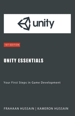 Unity Essentials: Your First Steps in Game Development by Hussain, Kameron