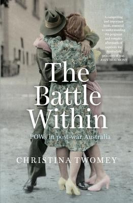 The Battle Within: POWs in Post-War Australia by Twomey, Christina